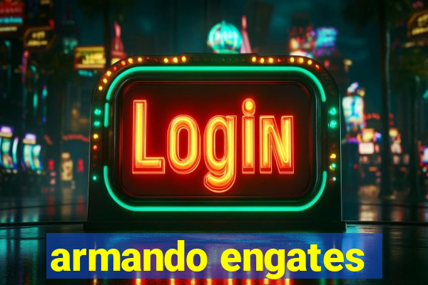 armando engates